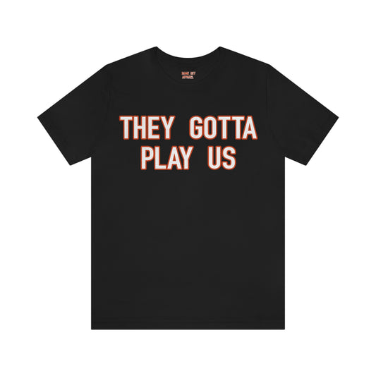 Gotta Play Us Tee